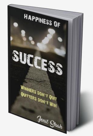 Happiness of success : Winners don't quit quitters don't win