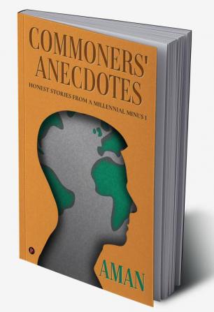 Commoners' Anecdotes : Honest Stories From A Millennial Minus 1