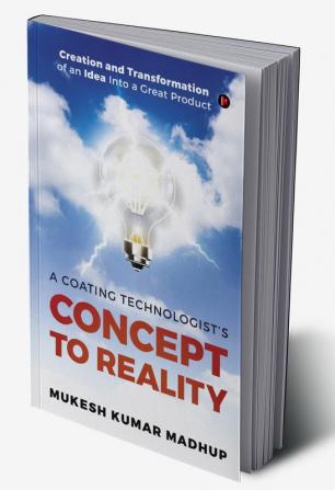 Concept to Reality : Creation and Transformation of an Idea Into a Great Product