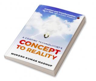 Concept to Reality : Creation and Transformation of an Idea Into a Great Product