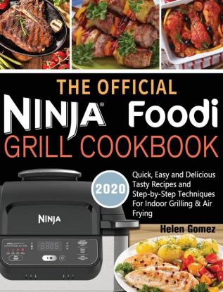 The Official Ninja Foodi Grill Cookbook for Beginners: Quick Easy and Delicious Recipes For Indoor Grilling & Air Frying