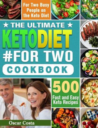 The Ultimate Keto Diet #For Two Cookbook: 500 Fast and Easy Keto Recipes for Two Busy People on the Keto Diet