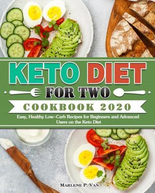 Keto Diet For Two Cookbook 2020: Easy Healthy Low-Carb Recipes for Beginners and Advanced Users on the Keto Diet