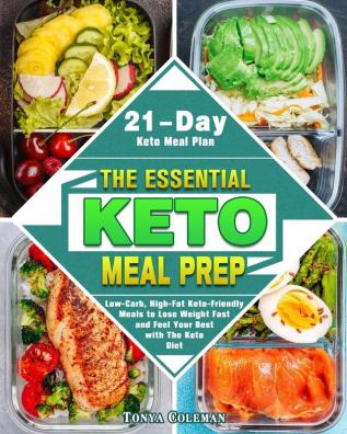 The Essential Keto Meal Prep: Low-Carb High-Fat Keto-Friendly Meals to Lose Weight Fast and Feel Your Best with The Keto Diet. (21-Day Keto Meal Plan)