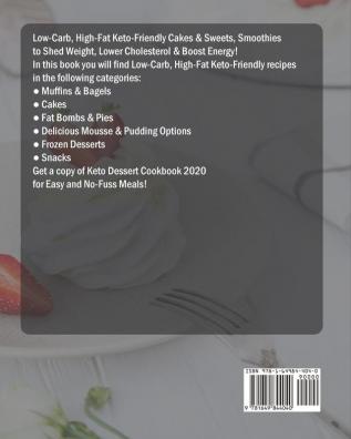 Keto Dessert Cookbook 2020: Low-Carb High-Fat Keto-Friendly Cakes & Sweets Smoothies to Shed Weight Lower Cholesterol & Boost Energy