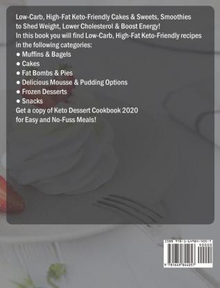 Keto Dessert Cookbook 2020: Low-Carb High-Fat Keto-Friendly Cakes & Sweets Smoothies to Shed Weight Lower Cholesterol & Boost Energy