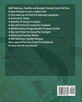 The Easy Crock Pot Cookbook: 600 Delicious Healthy and Budget-Friendly Crock Pot Slow Cooker Recipes to Live a Lighter Life