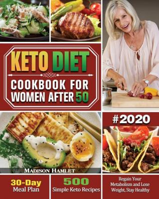 Keto Diet Cookbook for Women After 50 #2020: 500 Simple Keto Recipes - 30-Day Meal Plan - Regain Your Metabolism and Lose Weight Stay Healthy