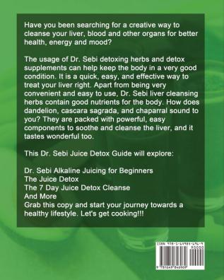 Dr. Sebi Diet Juice Detox: 7 Day Juice Detox Plan - Quick and Easy Mouth-watering Alkaline Juice Recipes - Lose Weight Fast and Feel Years Younger