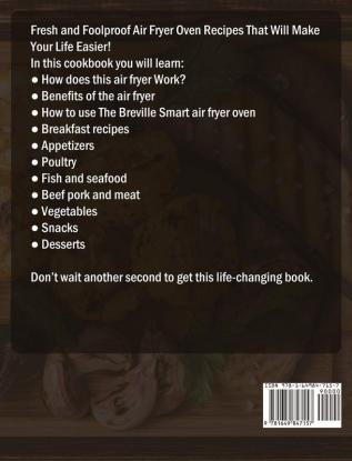 Breville Smart Air Fryer Oven Cookbook: Fresh and Foolproof Air Fryer Oven Recipes That Will Make Your Life Easier