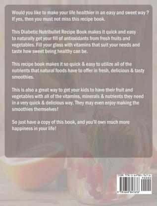 Diabetic Nutribullet Recipe Book: Delicious Quick Healthy and Easy to Follow Diabetic Smoothie Recipes to Improve Health