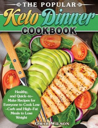 The Popular Keto Dinner Cookbook: Healthy and Quick-to-Make Recipes for Everyone to Cook Low-Carb and High-Fat Meals to Lose Weight