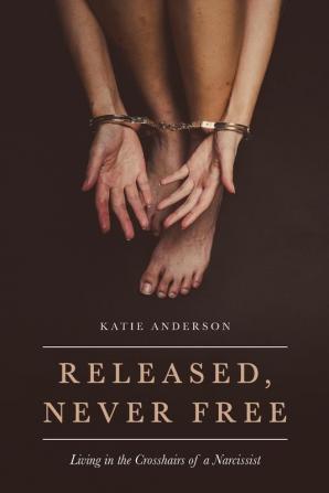 Released Never Free: Living in the Crosshairs of a Narcissist