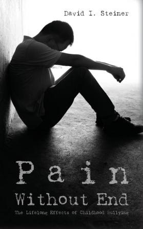 Pain Without End: The Lifelong Effects of Childhood Bullying