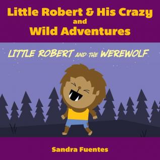 Little Robert & His Crazy and Wild Adventures: Little Robert And The Werewolf: 2