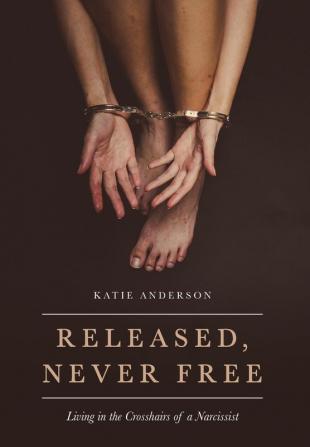 Released Never Free: Living in the Crosshairs of a Narcissist