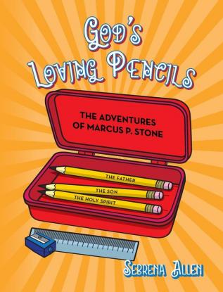 God's Loving Pencils: The Adventures of Marcus P. Stone