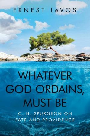 Whatever God Ordains Must Be