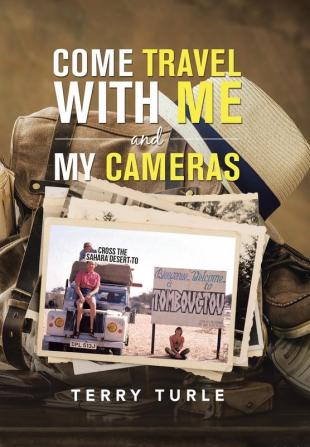 Come Travel with Me and My Cameras: Filming Documentaries and Photography Is My Life