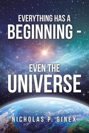 Everything Has a Beginning - Even the Universe