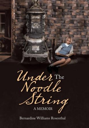 Under the Noodle String: A Memoir