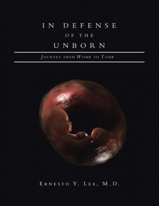 In Defense of the Unborn: Journey from Womb to Tomb