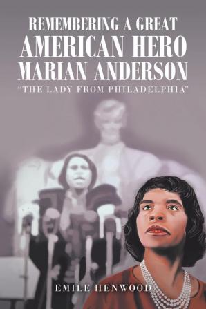 Remembering a Great American Hero     Marian Anderson