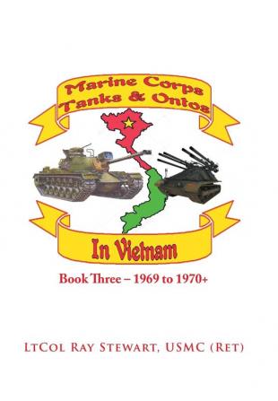 Marine Corps Tanks and Ontos in Vietnam: Book Three - 1969 to 1970+