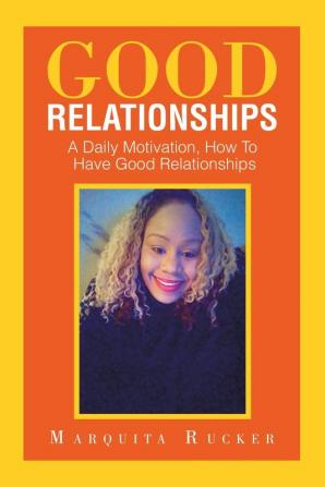 Good Relationships: A Daily Motivation How to Have Good Relationships