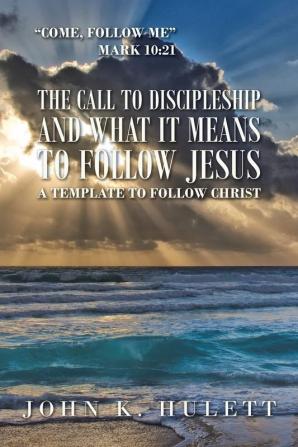 The Call to Discipleship and What It Means to Follow Jesus