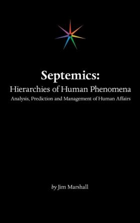 Septemics: Hierarchies of Human Phenomena: Analysis Prediction and Management of Human Affairs