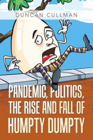 Pandemic Politics the Rise and Fall of Humpty Dumpty