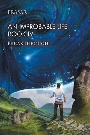 An Improbable Life Book Iv