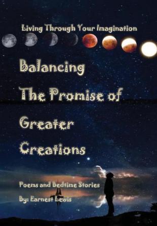 Balancing The Promise of Greater Creations: 6 (Living Through Your Imagination)