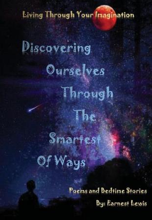 Discovering Ourselves Through The Smartest of Ways: 8 (Living Through Your Imagination)