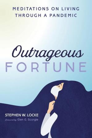 Outrageous Fortune: Meditations on Living Through a Pandemic