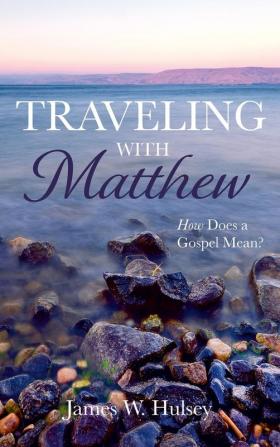 Traveling with Matthew: How Does a Gospel Mean?