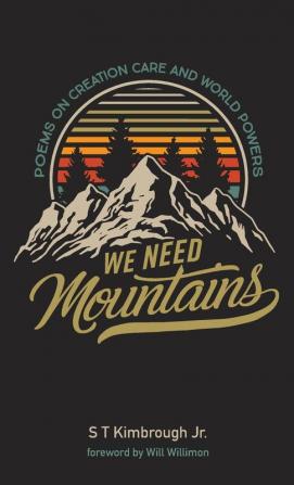 We Need Mountains: Poems on Creation Care and World Powers