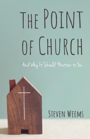 The Point of Church: And Why It Should Matter to You