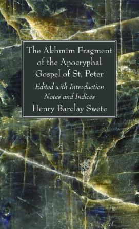 The Akhmim Fragment of the Apocryphal Gospel of St. Peter: Edited with Introduction Notes and Indices