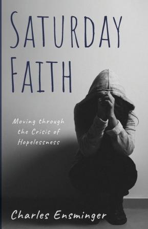 Saturday Faith: Moving Through the Crisis of Hopelessness