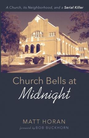 Church Bells at Midnight: A Church Its Neighborhood and a Serial Killer