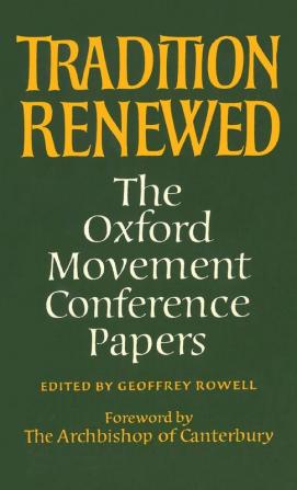 Tradition Renewed: The Oxford Movement Conference Papers: 3 (Princeton Theological Monograph)