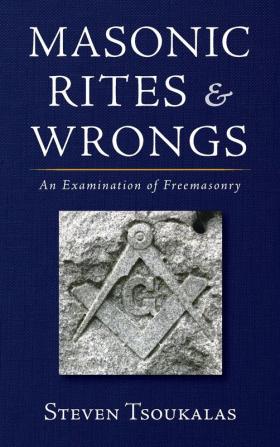 Masonic Rites and Wrongs: An Examination of Freemasonry