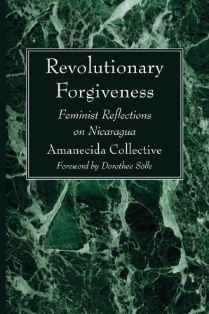 Revolutionary Forgiveness: Feminist Reflections on Nicaragua