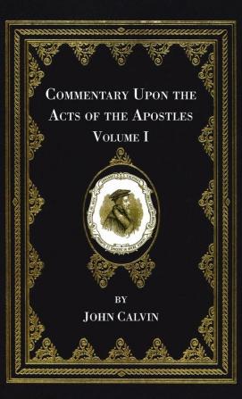 Commentary Upon the Acts of the Apostles Volume One