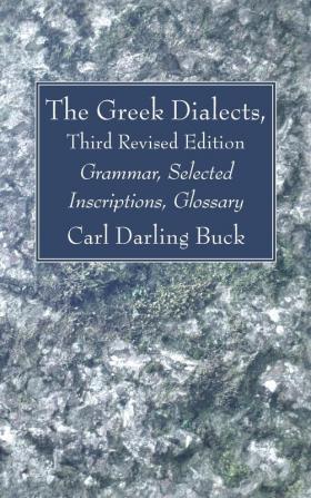 The Greek Dialects Third Revised Edition: Grammar Selected Inscriptions Glossary