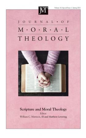 Journal of Moral Theology Volume 10 Special Issue 1: Scripture and Moral Theology