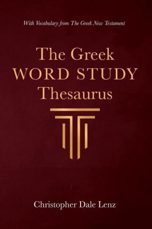 The Greek Word Study Thesaurus: With Vocabulary from the Greek New Testament