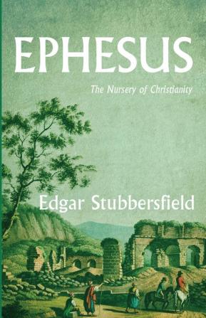 Ephesus: The Nursery of Christianity